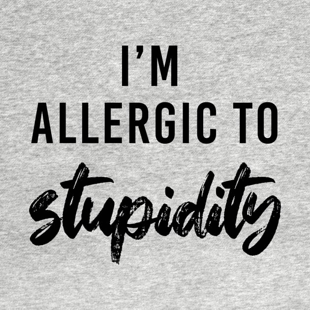 I'm allergic to stupidity - black text by NotesNwords